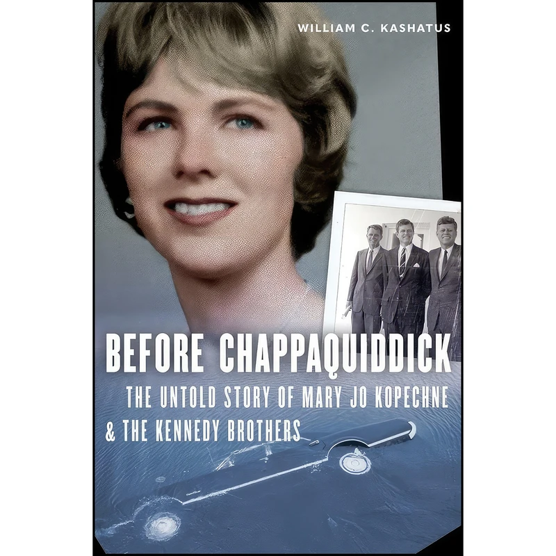 کتاب Before Chappaquiddick اثر William C. Kashatus انتشارات POTOMAC BOOKS