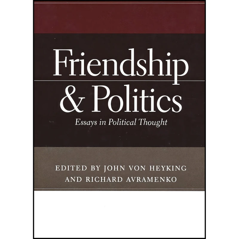 کتاب Friendship and Politics اثر John von Heyking and Richard Avramenko انتشارات University of Notre Dame Press