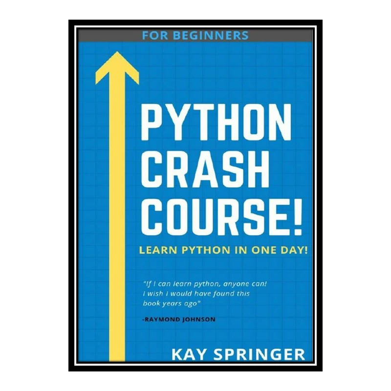 کتاب PYTHON Crash Course - Learn Python Programming In One Day. A True Beginners Course اثر Kay Springer انتشارات مؤلفین طلایی