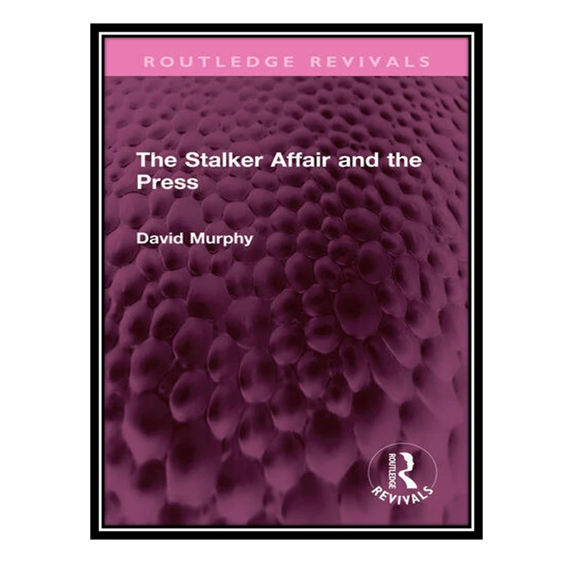 کتاب The Stalker Affair and the Press اثر David Murphy انتشارات مؤلفین طلایی