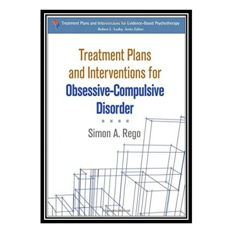 کتاب Treatment Plans and Interventions for Obsessive-Compulsive Disorder اثر Simon A. Rego انتشارات مؤلفین طلایی
