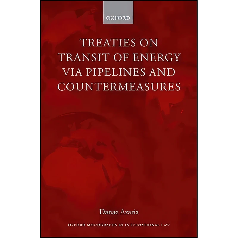 کتاب Treaties on Transit of Energy via Pipelines and Countermeasures  اثر Danai Azaria انتشارات Oxford University Press