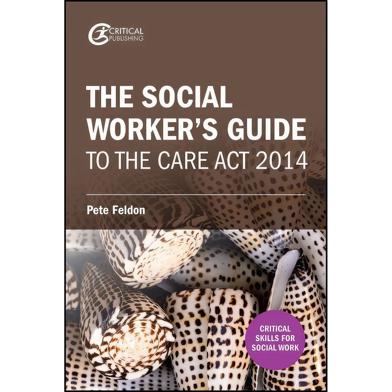 کتاب The Social Workers Guide to the Care Act 2014  اثر Pete Feldon انتشارات Critical Publishing 