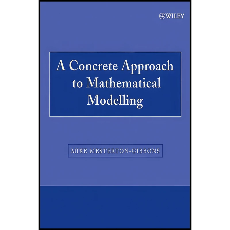 کتاب A Concrete Approach to Mathematical Modelling اثر Mike Mesterton-Gibbons انتشارات Wiley-Interscience