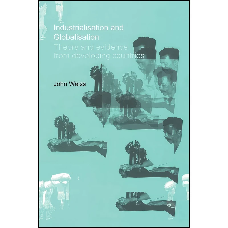 کتاب Industrialization and Globalization اثر John Weiss انتشارات بله