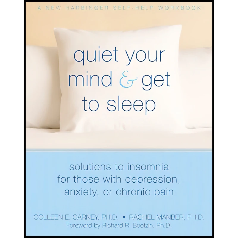 کتاب Quiet Your Mind and Get to Sleep اثر Colleen Carney and Rachel Manber انتشارات New Harbinger Publications