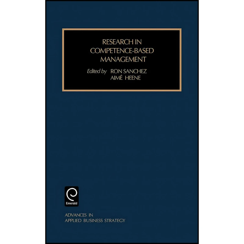 کتاب Research in Competence-based Management  Volume Part C  اثر Ron Sanchez and Aime Heene انتشارات Emerald Publishing Limited