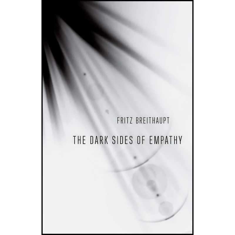 کتاب The Dark Sides of Empathy اثر Fritz Breithaupt and Andrew B. B. Hamilton انتشارات Cornell University Press