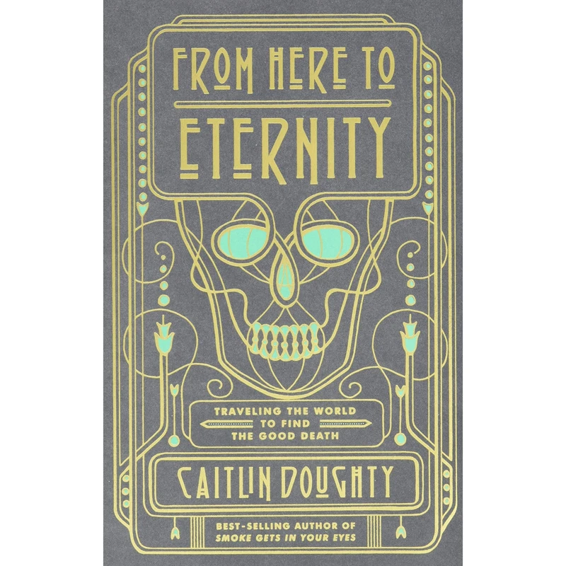 کتاب From Here to Eternity اثر Caitlin Doughty and Landis Blair انتشارات W. W. Norton and Company