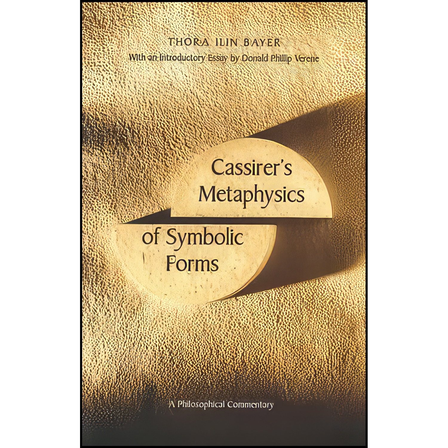 کتاب Cassirer`s Metaphysics of Symbolic Forms اثر Thora Ilin Bayer انتشارات Yale University Press