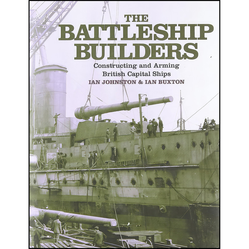 کتاب The Battleship Builders اثر Ian Johnston and Ian Buxton انتشارات Naval Institute Press
