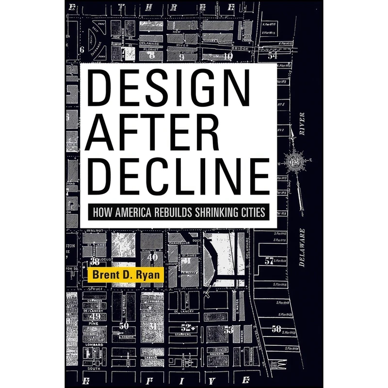 کتاب Design After Decline اثر Brent D. Ryan انتشارات University of Pennsylvania Press
