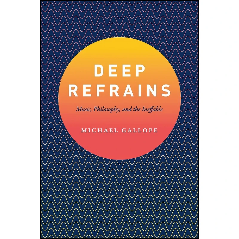 کتاب Deep Refrains اثر Michael Gallope انتشارات University of Chicago Press