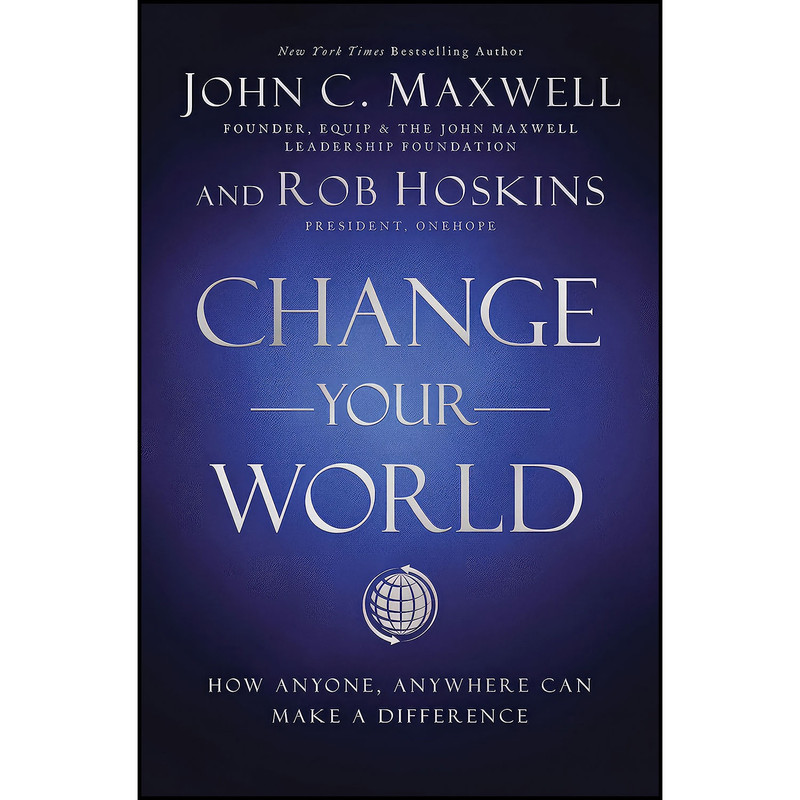 کتاب Change Your World اثر John C. Maxwell and Rob Hoskins انتشارات HarperCollins Leadership