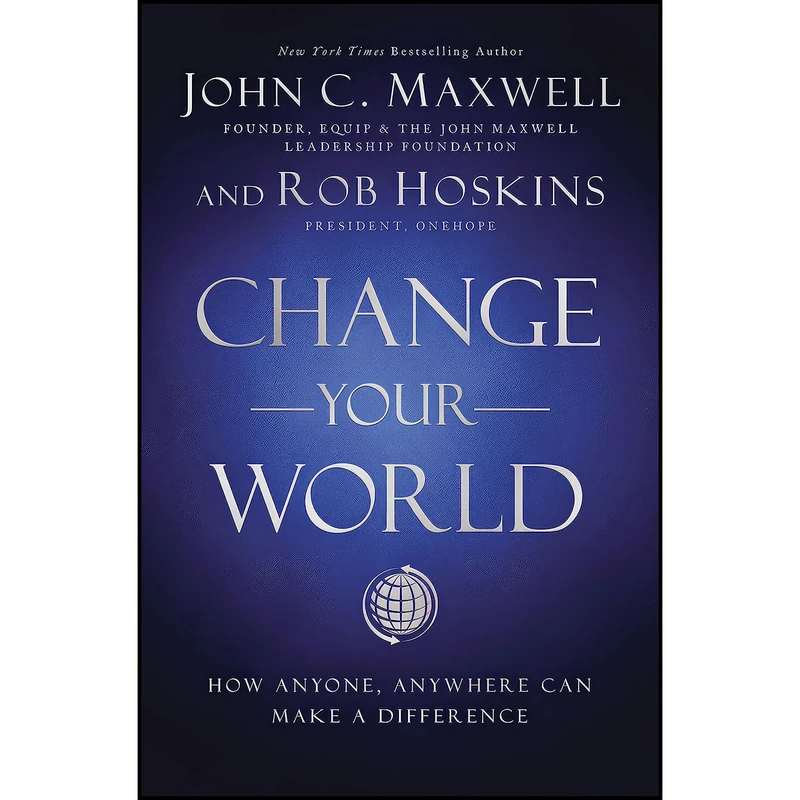 کتاب Change Your World اثر John C. Maxwell and Rob Hoskins انتشارات HarperCollins Leadership