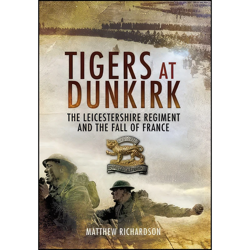 کتاب Tigers at Dunkirk اثر curator. Matthew Richardson انتشارات Pen and Sword Military