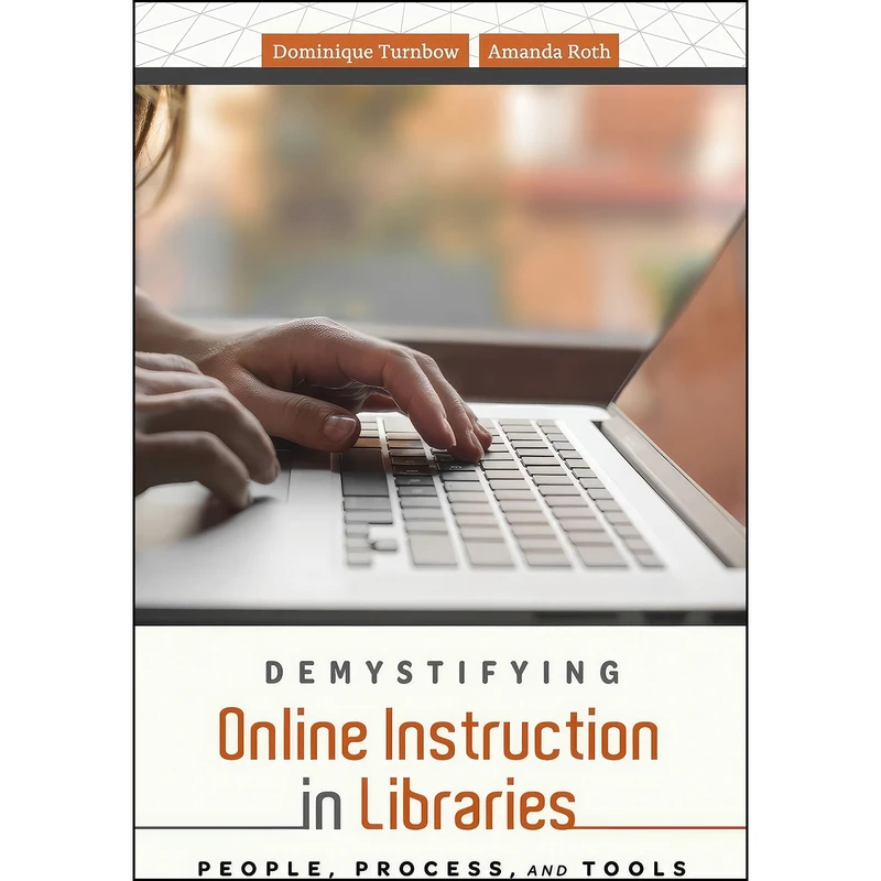 کتاب Demystifying Online Instruction in Libraries اثر Dominique Turnbow and Amanda Roth انتشارات ALA Editions