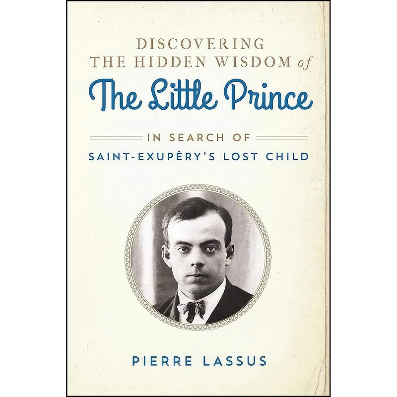 کتاب Discovering the Hidden Wisdom of The Little Prince اثر Pierre Lassus and Gretchen Schmid انتشارات Arcade