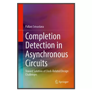  کتاب  Completion Detection in Asynchronous Circuits اثر Pallavi Srivastava انتشارات مؤلفين طلايي