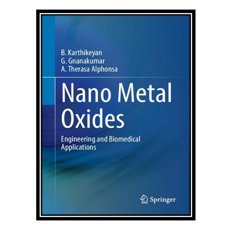 کتاب Nano Metal Oxides: Engineering and Biomedical Applications اثر جمعی از نویسندگان انتشارات مؤلفین طلایی