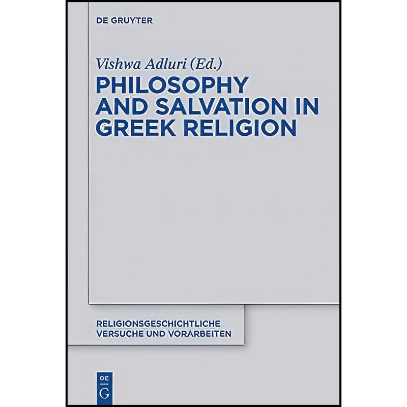 کتاب Philosophy and Salvation in Greek Religion  اثر Vishwa Adluri انتشارات de Gruyter