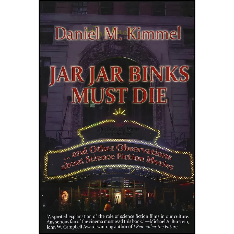 کتاب Jar Jar Binks Must Die... and other Observations about Science Fiction Movies اثر Daniel M. Kimmel انتشارات Fantastic Books