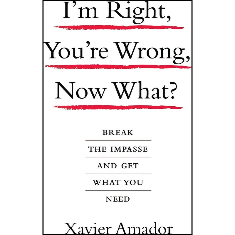 کتاب I m Right, You re Wrong, Now What? اثر Xavier Francisco Amador انتشارات Hachette Books