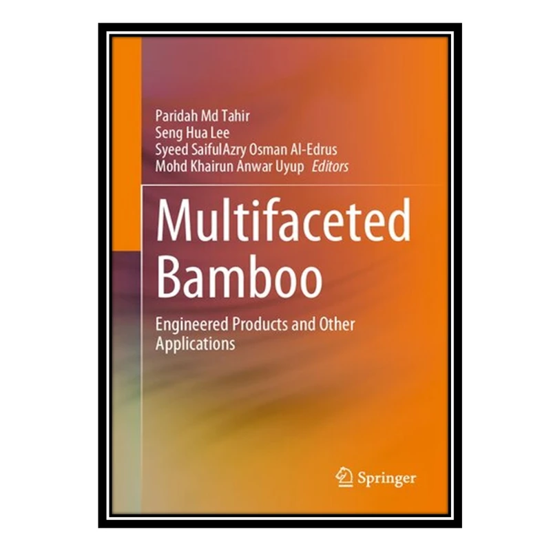 کتاب Multifaceted Bamboo: Engineered Products and Other Applications اثر جمعی از نویسندگان انتشارات مؤلفین طلایی