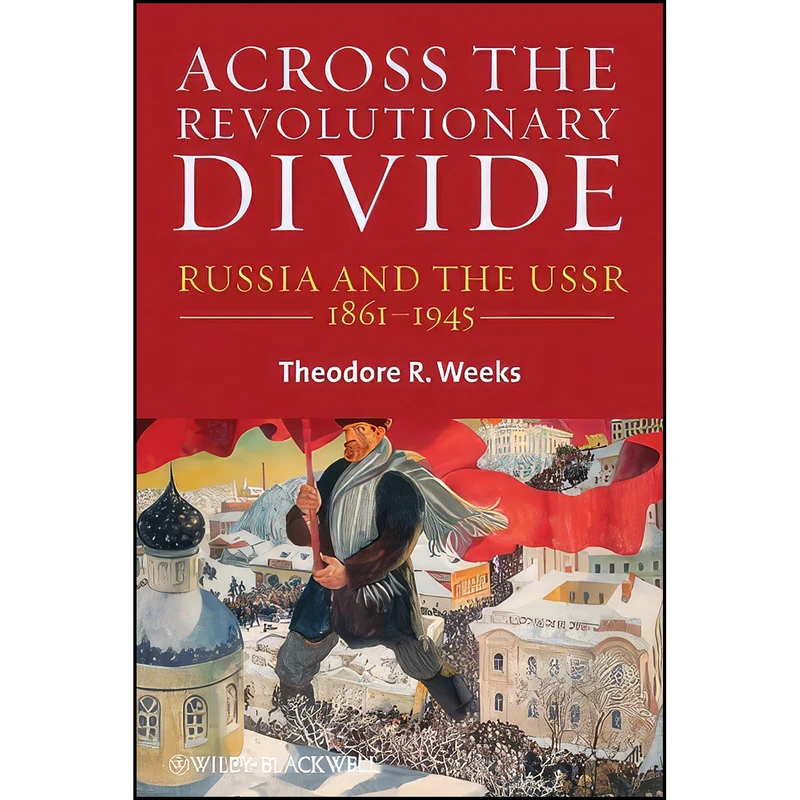 کتاب Across the Revolutionary Divide اثر Theodore R. Weeks انتشارات Wiley-Blackwell