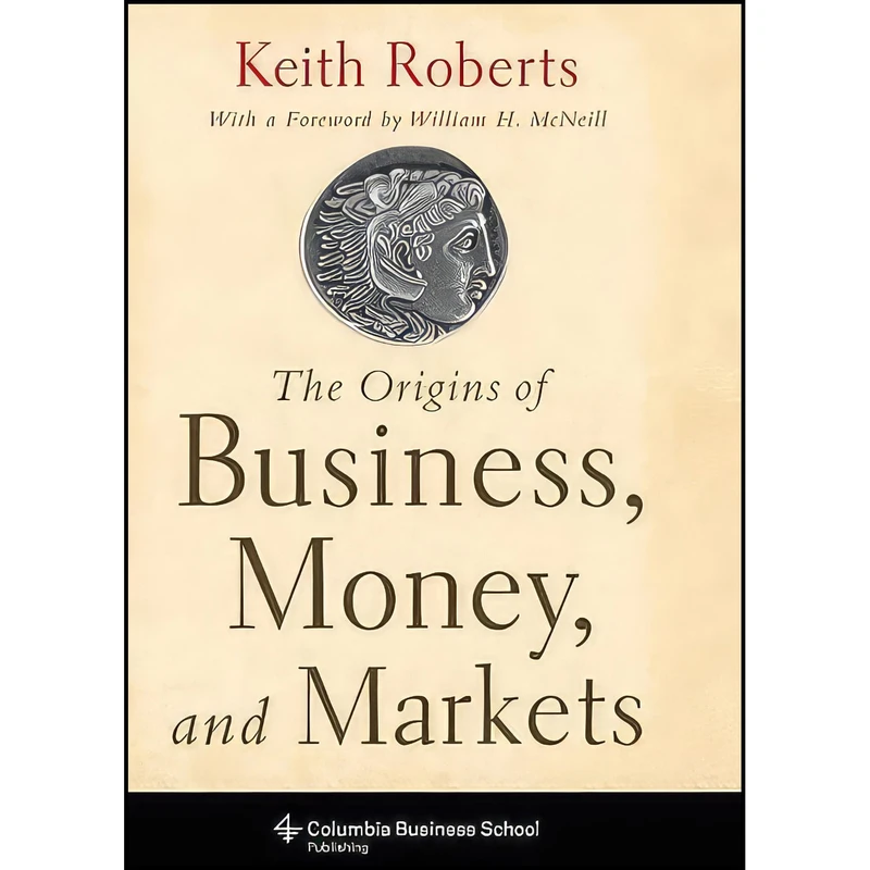 کتاب The Origins of Business Money and Markets اثر Keith Roberts انتشارات Columbia Business School Publishing