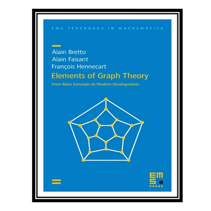 کتاب Elements of Graph Theory: From Basic Concepts to Modern Developments اثر جمعی از نویسندگان انتشارات مؤلفین طلایی