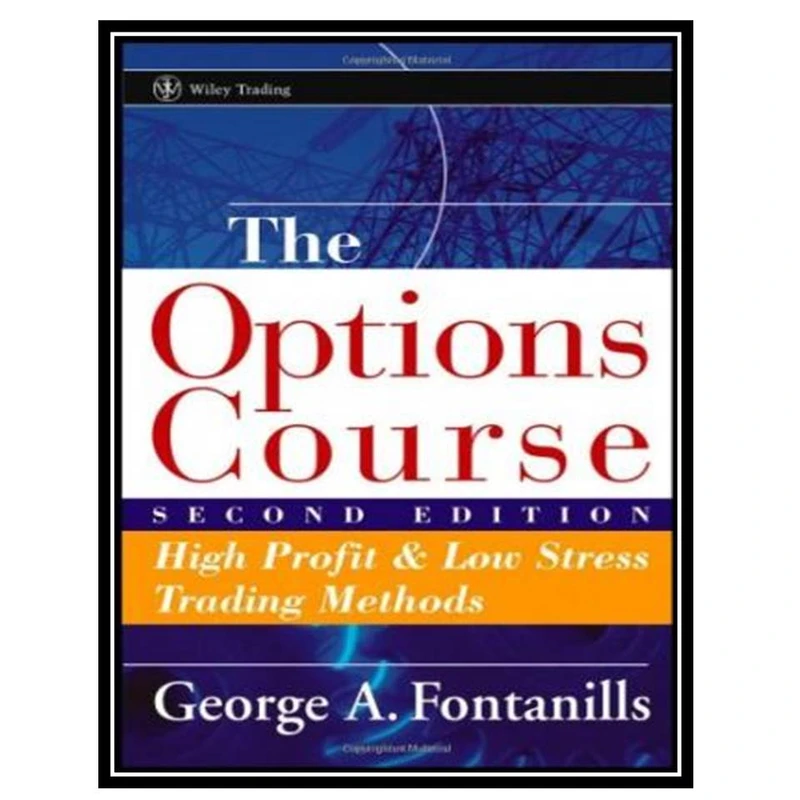 کتاب The Options Course: High Profit and Low Stress Trading Methods اثر George A. Fontanills انتشارات مؤلفین طلایی