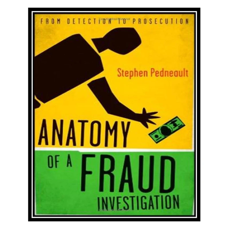 کتاب Anatomy of a Fraud Investigation اثر Stephen Pedneault انتشارات مؤلفین طلایی