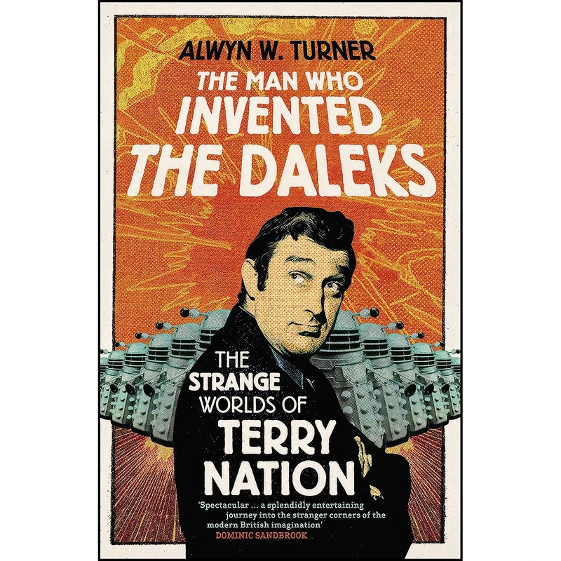 کتاب The Man Who Invented the Daleks اثر Alwyn W. Turner انتشارات Aurum Press
