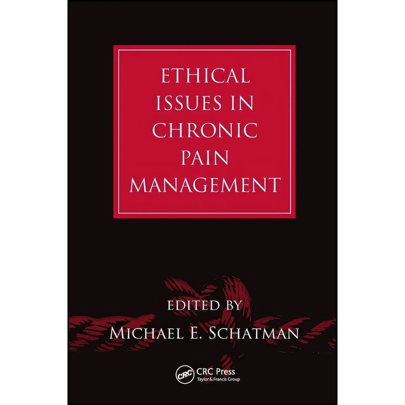 کتاب Ethical Issues in Chronic Pain Management اثر Michael E. Schatman انتشارات تازه ها