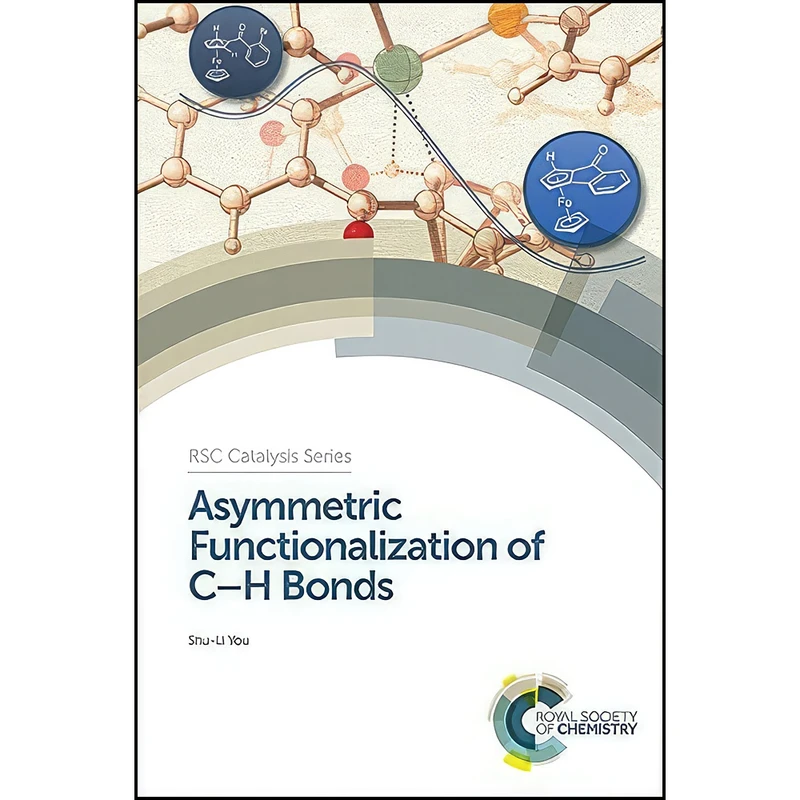 کتاب Asymmetric Functionalization of C-H Bonds اثر Shu-Li You انتشارات Royal Society of Chemistry