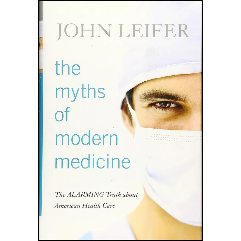 کتاب The Myths of Modern Medicine اثر John Leifer انتشارات Rowman & Littlefield Publishers