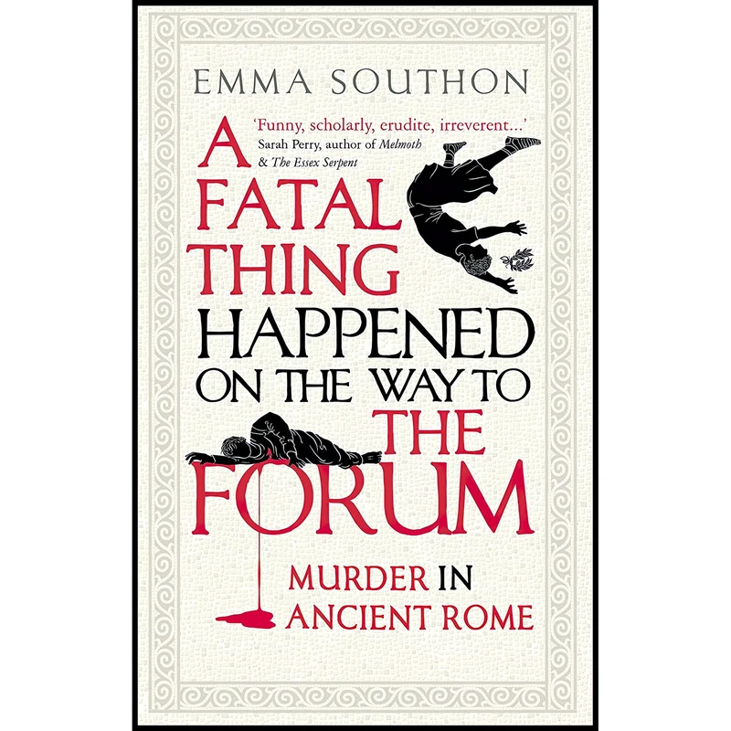 کتاب A Fatal Thing Happened on the Way to the Forum اثر Emma Southon انتشارات Oneworld Publications