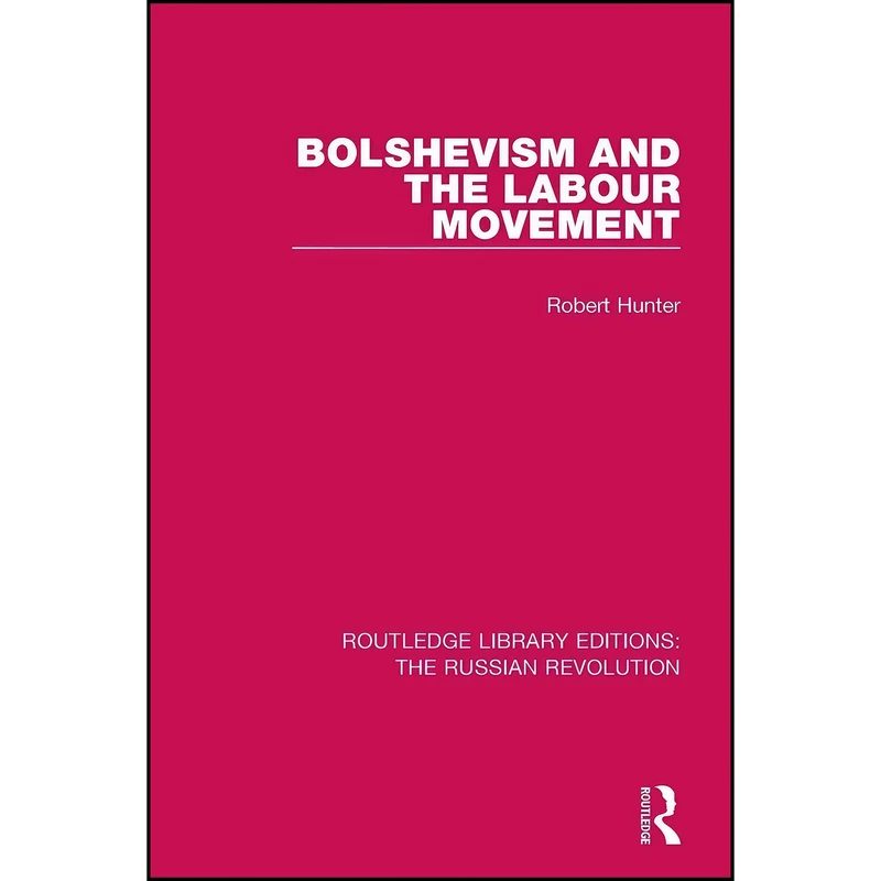 کتاب Bolshevism and the Labour Movement Bolshevism and the Labour Movement اثر Robert Hunter انتشارات Routledge