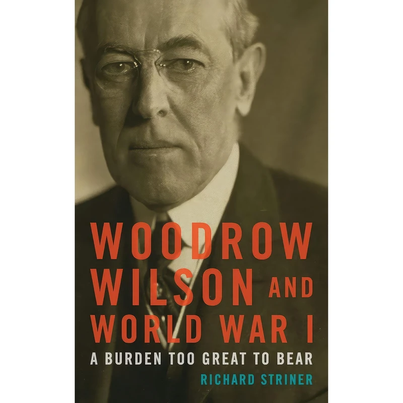 کتاب Woodrow Wilson and World War I اثر Richard Striner انتشارات Rowman & Littlefield Publishers