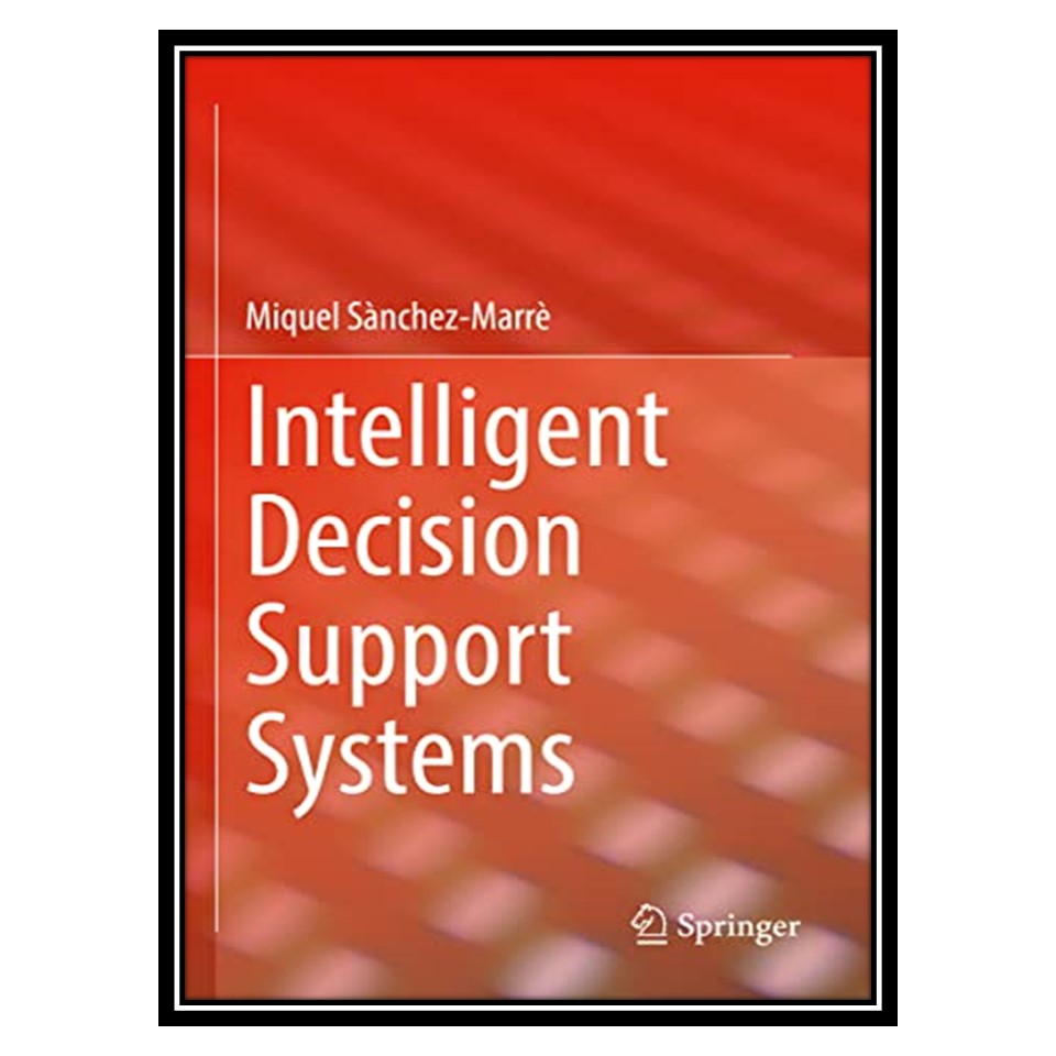 کتاب Intelligent Decision Support Systems اثر Miquel Sànchez-Marrè انتشارات مؤلفین طلایی