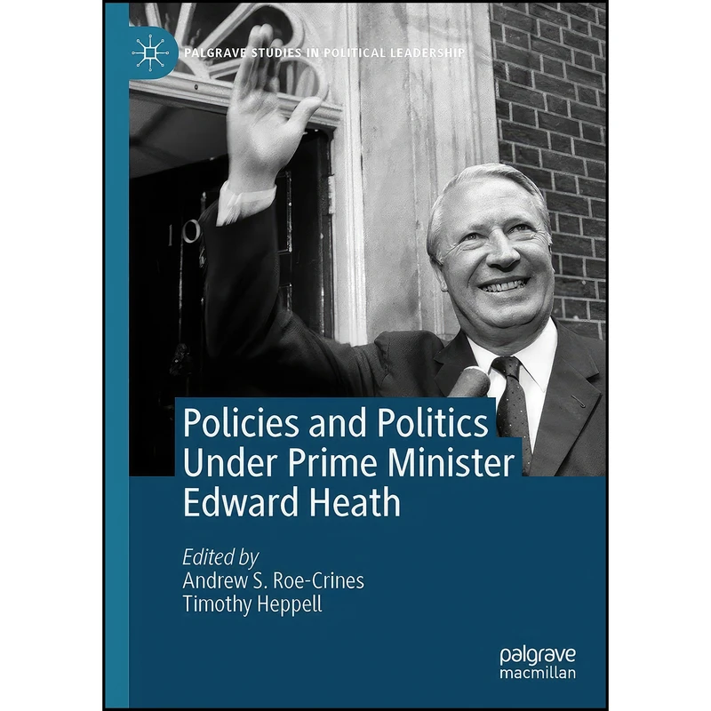 کتاب Policies and Politics Under Prime Minister Edward Heath  اثر جمعي از نويسندگان انتشارات Palgrave Macmillan