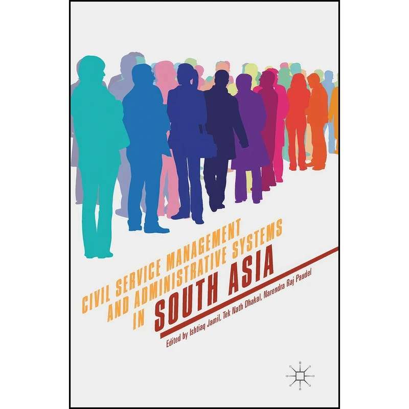 کتاب Civil Service Management and Administrative Systems in South Asia اثر جمعي از نويسندگان انتشارات Palgrave Macmillan