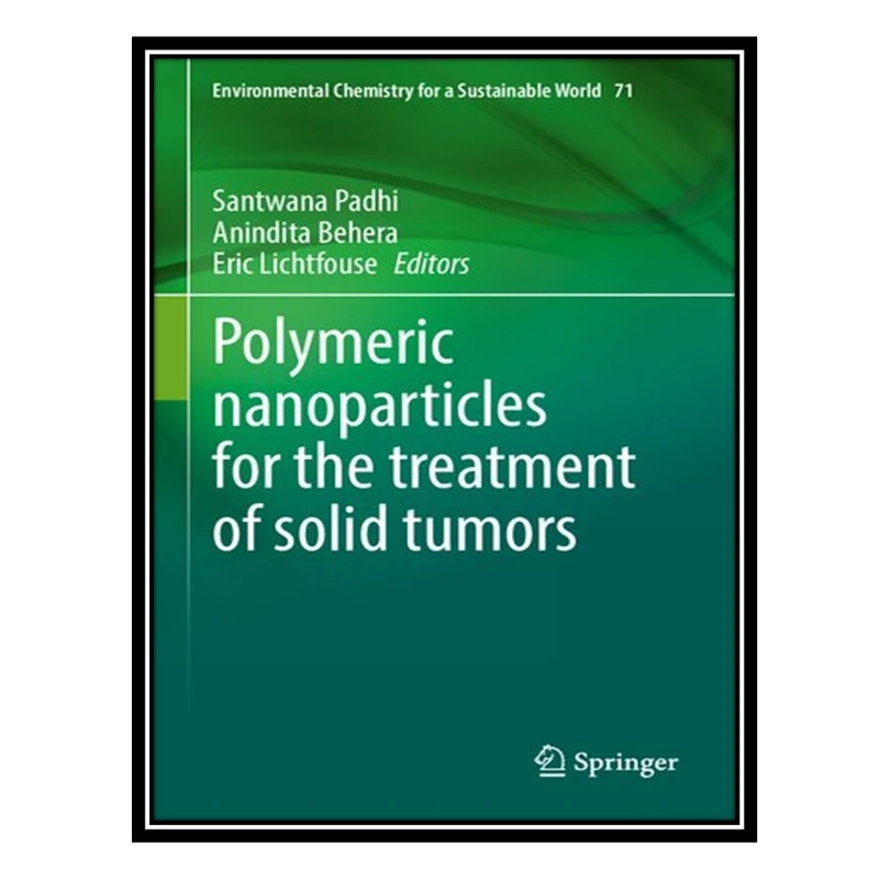 کتاب Polymeric nanoparticles for the treatment of solid tumors اثر جمعی از نویسندگان انتشارات مؤلفین طلایی