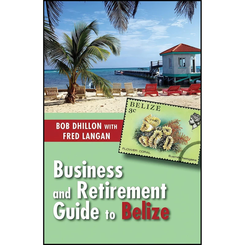 کتاب Business and Retirement Guide to Belize اثر Bob Dhillon and Fred Langan انتشارات Dundurn Press