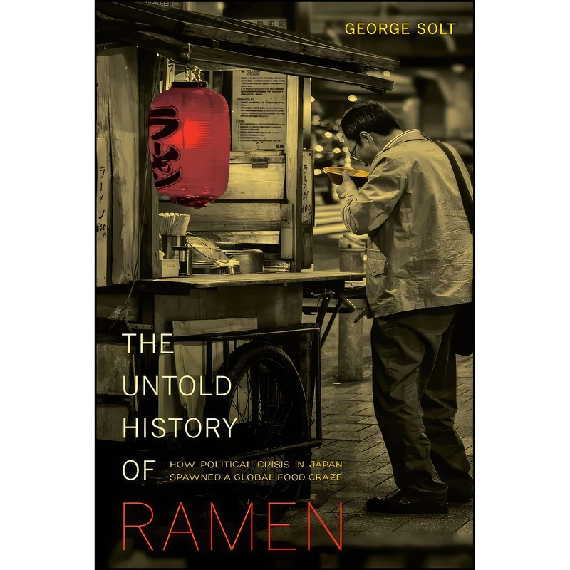 کتاب The Untold History of Ramen اثر George Solt انتشارات University of California Press