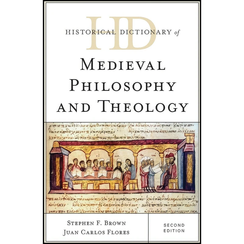 کتاب Historical Dictionary of Medieval Philosophy and Theology  اثر Stephen F. Brown and Juan Carlos Flores انتشارات Rowman And Littlefield Publishers