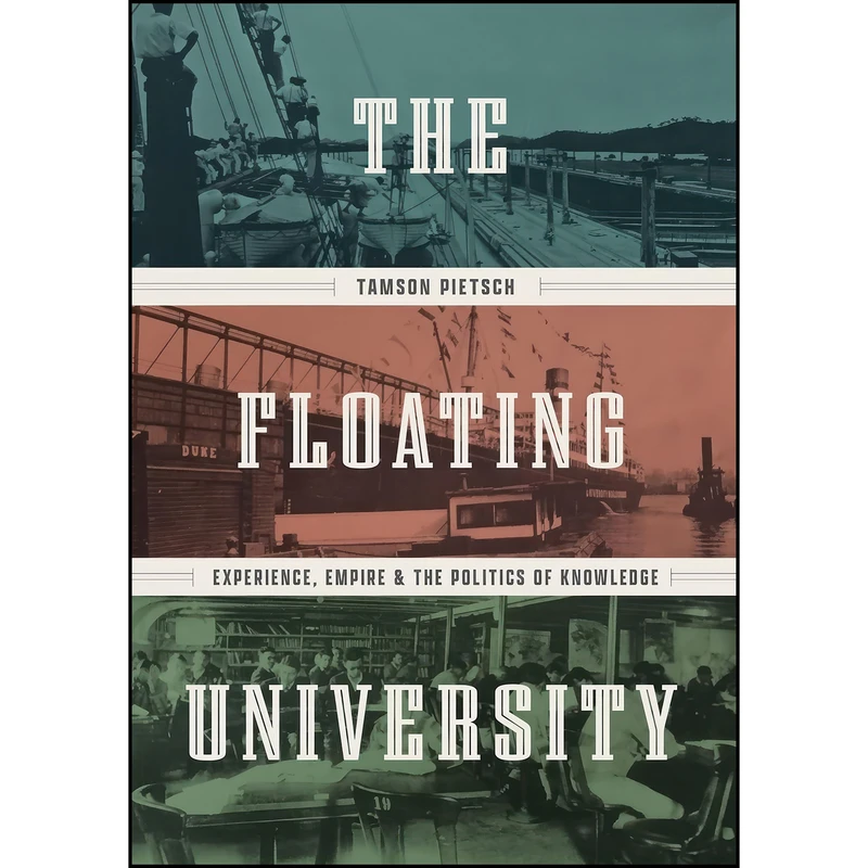 کتاب The Floating University اثر Tamson Pietsch انتشارات University of Chicago Press