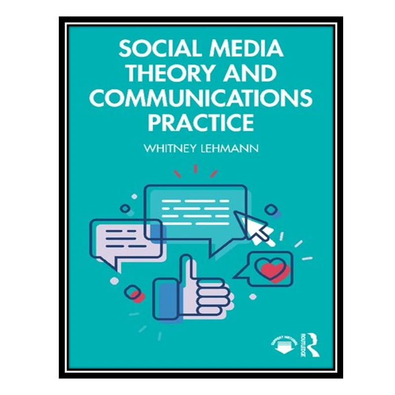 کتاب Social Media Theory and Communications Practice اثر Whitney Lehmann انتشارات مؤلفین طلایی