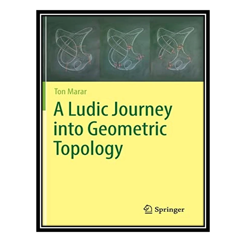 کتاب A Ludic Journey into Geometric Topology اثر Ton Marar انتشارات مؤلفین طلایی